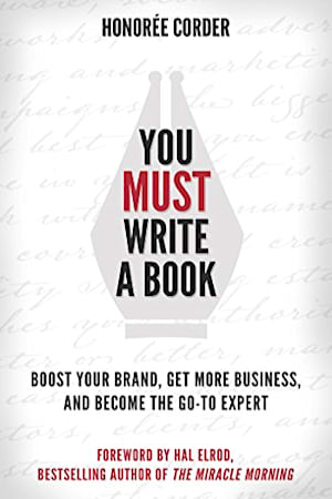 Book cover of You Must Write a Book - Boost Your Brand, Get More Business, and Become the Go-To Expert by Honorée Corder